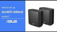 How to Set Up ZenWiFi AiMesh System? | ASUS SUPPORT