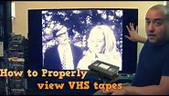 How To Properly View VHS Tapes