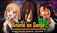 Anime on Ganja: 7 || Dank Anime Memes: Volume 7 - 100K Special