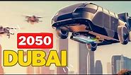What Dubai Will Look Like in 2050: The Most Futuristic City on Earth?