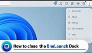 How to Close the OneLaunch Dock (2022 Edition)
