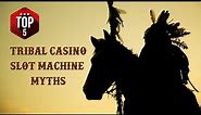 TOP 5 🎰 Tribal Casino & Slot Machine Myths
