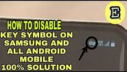 KEY SYMBOL ON SAMSUNG AND ANY ANDROID MOBILE | HOW TO REMOVE DISABLE KEY SYMBOL ON NOTIFICATION BAR
