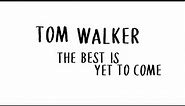 Tom Walker - The Best Is Yet to Come (Lyric Video)