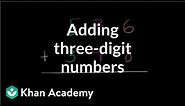 Adding three-digit numbers | Addition and subtraction | Arithmetic | Khan Academy