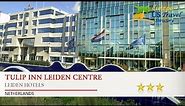 Tulip Inn Leiden Centre - Leiden Hotels, Netherlands