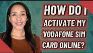 How do I activate my Vodafone SIM card online?