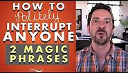 1 Magic Phrase (Power Phrase for Work)- How to Politely Interrupt When Someone Won't Shut Up?