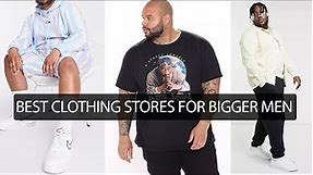 My 5 Best Clothing Stores For Bigger Men | Fashion For Big Guys