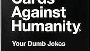 Cards Against Humanity: Your Dumb Jokes • 50 Blank Cards For Your Awful Inside Jokes