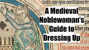 A Medieval Noblewoman’s Guide to Dressing Up