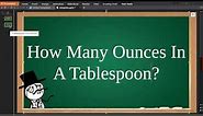 How Many Ounces In A Tablespoon