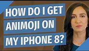 How do I get Animoji on my iPhone 8?