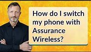 How do I switch my phone with Assurance Wireless?