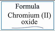 How to Write the Formula for Chromium (II) oxide