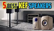 ✅Top 5 Best KEF Speakers Review - The Best KEF Speaker Buying Guide in 2023 - Cheap KEF Speakers