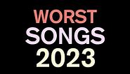 Top 40 Worst Songs of 2023