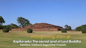 Kapilavastu: Sacred Sites of Lord Buddha and Spiritual Heritage of India