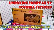 Unboxing Toshiba 43C350lp, TV 4K Sudah Pakai Google TV.