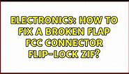 Electronics: How to fix a broken flap FCC connector flip-lock ZIF? (2 Solutions!!)