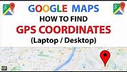 Google Maps: How To Find The GPS Coordinates Of A Location From A PC