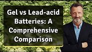 Gel vs Lead-acid Batteries: A Comprehensive Comparison