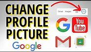 How to Change Google Profile Picture - Gmail, YouTube, Meet, Classroom, Drive