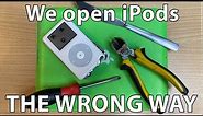 Opening iPods the wrong way.
