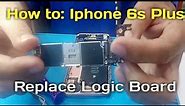 Iphone 6s plus Replace logic board . How To