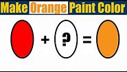 How To Make Orange Paint Color - What Color Mixing To Make Orange