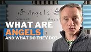 What are angels and what do they do?