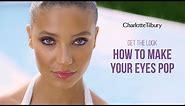 Get The Look: How To Make Your Eyes Pop | Charlotte Tilbury