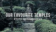 OUR FAVOURITE TEMPLES of KYOTO and OSAKA