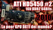 ATI HD 5450 (Modelo 1Gb DDR2 de 64 Bits) -La peor GPU DX11 del mundo? #2 -Test 720p