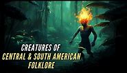 Creatures and Monsters of Central and South American Folklore