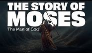 The Complete Story of Moses: The Man of God