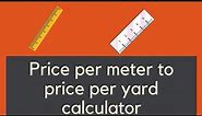 Price per Meter to Price per Yard Calculator - How to Convert Cost per Meter to Cost per Yard