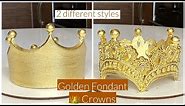 HOW TO MAKE GOLDEN FONDANT CROWN TOPPERS FOR CAKE DECORATING // 2 DIFFERENT STYLES