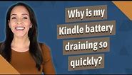 Why is my Kindle battery draining so quickly?