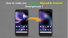 How to make any Wallpaper Blurred in Android Smartphones ?