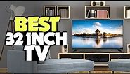 TOP 6: Best 32 Inch TV For 2022 [Ideal For Bedrooms]