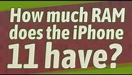 How much RAM does the iPhone 11 have?