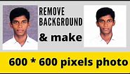 How to remove background and make 600 * 600 pixels photo in laptop for dv lottery