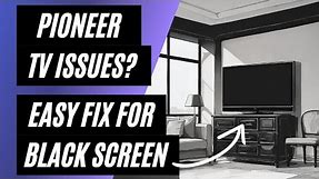 Pioneer TV Won't Turn On? Easy Fix for a Black Screen!