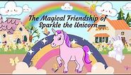 The Magical Friendship of Sparkle the Unicorn | Bedtime Story For Kids | KidGlobe Explorers