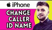 How To Change Caller ID Name On Iphone