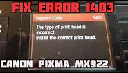 Fix Canon Error 1403 | the type of print head is incorrect | install the correct print head | MX922