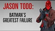 Exploring Jason Todd - Batman's Greatest Failure