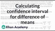 Calculating confidence interval for difference of means | AP Statistics | Khan Academy
