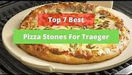 🍕 Top 7 Best Pizza Stones For Traeger